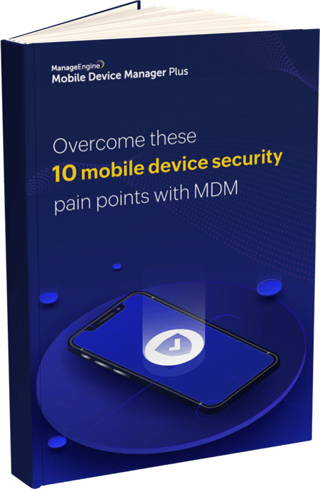Overcome these 10 mobile device security pain points with MDM.